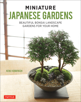 Hardcover Miniature Japanese Gardens: Beautiful Bonsai Landscape Gardens for Your Home Book