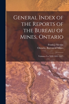 General Index of the Reports of the Bureau of Mines, Ontario [microform]: Volumes I to XVI