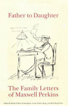 Father to Daughter: The Family Letters of Maxwell Perkins