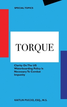 Paperback Torque: Clarity On The US Waterboarding Policy Is Necessary To Combat Impunity Book