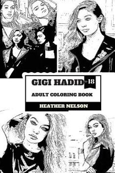 Gigi Hadid Adult Coloring Book : Zayn's Ex Girlfriend and Hot Top Model, Sexy Persona and Vogue Angel Inspired Adult Coloring Book