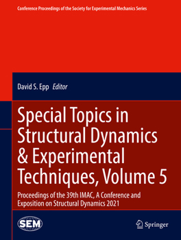 Hardcover Special Topics in Structural Dynamics & Experimental Techniques, Volume 5: Proceedings of the 39th Imac, a Conference and Exposition on Structural Dyn Book