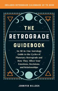 Paperback Retrograde Guidebook: An All-In-One Astrology Guide to the Cycles of Planetary Retrograde and How They Affect Your Emotions, Decisions, and Book