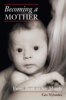 Paperback Becoming a Mother: From Birth to Six Months Book