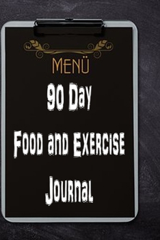 90 Day Food and Exercise Journal: For Anyone Trying to Lose Weight, Eat Better, and Live Healthier