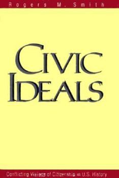 Hardcover Civic Ideals: Conflicting Visions of Citizenship in U.S. History Book