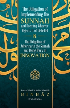 Paperback The Obligation of Implementing the Sunnah and Deeming Whoever Rejects It of Disbelief Book