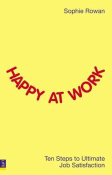 Paperback Happy at Work: Ten Steps to Ultimate Job Satisfaction Book