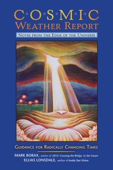 Paperback Cosmic Weather Report: Notes from the Edge of the Universe: Guidance for Radically Changing Times Book