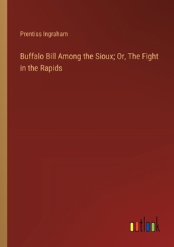 Paperback Buffalo Bill Among the Sioux; Or, The Fight in the Rapids Book