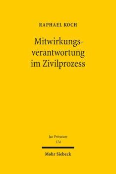Mitwirkungsverantwortung Im Zivilprozess: Ein Beitrag Zum Verhaltnis Von Parteiherrschaft Und Richtermacht, Zur Wechselwirkung Von Materiellem Recht U
