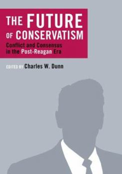 Paperback The Future of Conservatism: Conflict and Consensus in the Post-Reagan Era Book