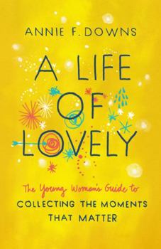 Paperback A Life of Lovely: The Young Woman's Guide to Collecting the Moments That Matter Book