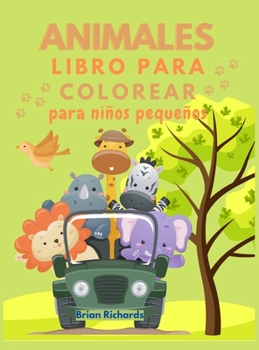 Animales Libro Para Colorear Para Ni�os Peque�os: Incre�bles p�ginas para colorear con im�genes f�ciles, grandes, �nicas y de alta calidad para ni�as, ni�os, edades de preescolar y jard�n de infancia 