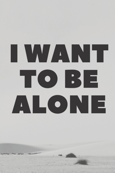 Paperback notebook: I want to be alone: 120pages Book