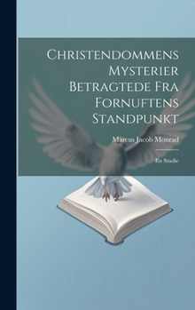 Hardcover Christendommens Mysterier Betragtede Fra Fornuftens Standpunkt: En Studie [Norwegian] Book
