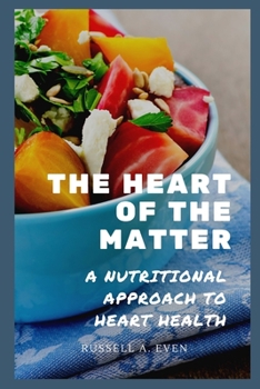 The Heart of the Matter: A Nutritional Approach to Heart Health