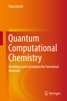 Hardcover Quantum Computational Chemistry: Modelling and Calculation for Functional Materials Book