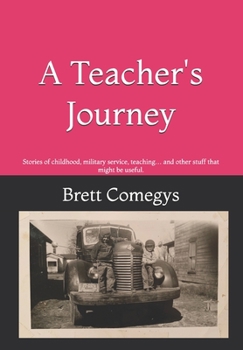 Paperback A Teacher's Journey: Stories of childhood, military service, teaching... and other stuff that might be useful. Book