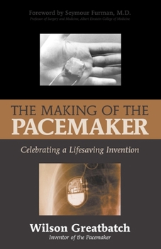 Hardcover The Making of the Pacemaker: Celebrating a Life-Saving Invention Book