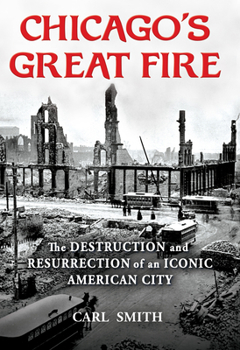 Hardcover Chicago's Great Fire: The Destruction and Resurrection of an Iconic American City Book