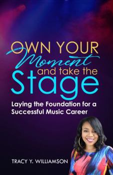 Own Your Moment and Take the Stage: Laying the Foundation for a Successful Music Career