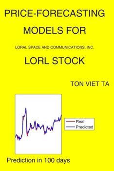 Paperback Price-Forecasting Models for Loral Space and Communications, Inc. LORL Stock Book