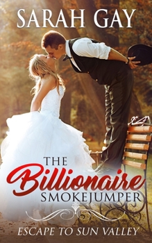 Paperback The Billionaire Smokejumper: Escape to Sun Valley Book