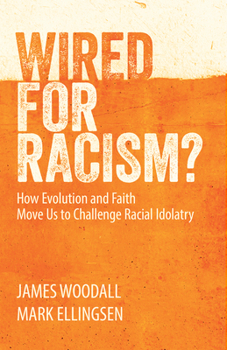Paperback Wired for Racism: How Evolution and Faith Move Us to Challenge Racial Idolatry Book