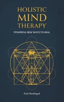 Paperback Holistic Mind Therapy: Powerful New Ways to Heal Book