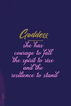 Paperback Goddess She Has Courage To Fall The Spirit To Rise And The Resilience To Stand: All Purpose 6x9 Blank Lined Notebook Journal Way Better Than A Card Tr Book