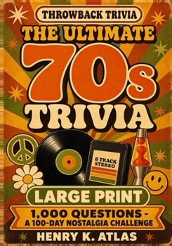 The Ultimate 70s Trivia: Large Print Edition - 1,000 Questions on the Music, Movies, TV & Pop Culture of the 1970s (The Throwback Trivia Series)