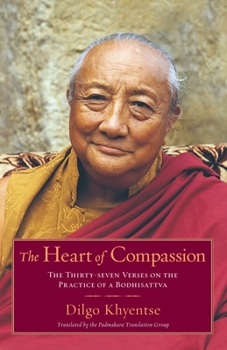 Paperback The Heart of Compassion: The Thirty-Seven Verses on the Practice of a Bodhisattva Book