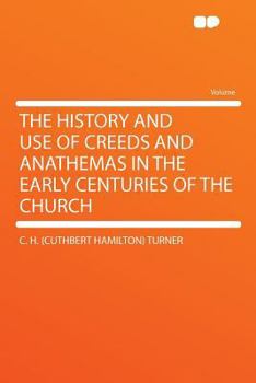 Paperback The History and Use of Creeds and Anathemas in the Early Centuries of the Church Book