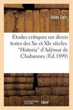Paperback Études Critiques Sur Divers Textes Des Xe Et XIE Siècles. Historia d'Adémar de Chabannes [French] Book