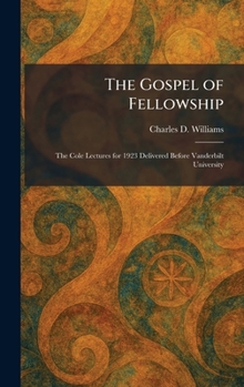 The Gospel of Fellowship: The Cole Lectures for 1923 Delivered Before Vanderbilt University