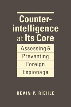 Hardcover Counterintelligence at Its Core: Assessing and Preventing Foreign Espionage Book