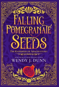 Hardcover Falling Pomegranate Seeds: The Katherine of Aragon Story. Book