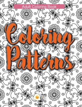 Paperback Coloring Patterns: Challenge your patience by coloring magnificent and beautiful patterns creating true works of art. Book