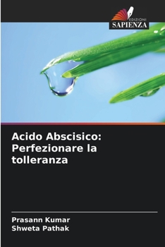 Acido Abscisico: Perfezionare la tolleranza (Italian Edition)