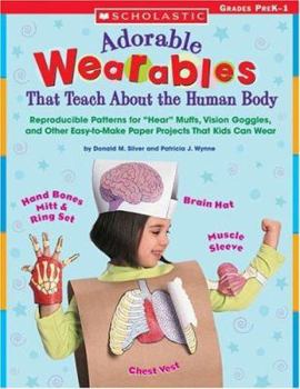 Paperback Adorable Wearables Human Body: Reproducible Patterns for "Hear" Muffs, Vision Goggles, and Other Easy-To-Make Paper Projects That Kids Can Wear Book