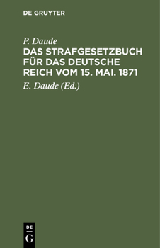 Das Strafgesetzbuch Für Das Deutsche Reich Vom 15. Mai. 1871: Mit Den Entscheidungen Der Reichsgerichts (German Edition)