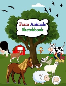 Farm Animals Sketchbook: Blank pages with white paper for sketching, doodling and creative drawing book | 8.5" X 11" Customized Artist Sketchbook ... | 110 pages Drawing Book With Large Print