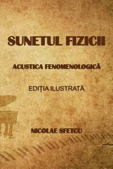 Sunetul Fizicii: Acustica Fenomenologica (Editia Ilustrata)