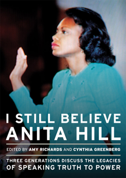 Paperback I Still Believe Anita Hill: Three Generations Discuss the Legacy of Speaking the Truth to Power Book