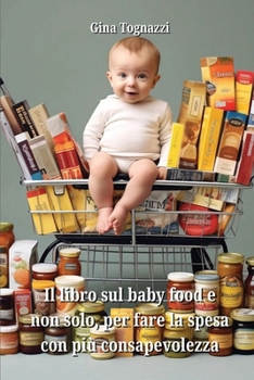 Paperback Il libro sul baby food e non solo, per fare la spesa con più consapevolezza [Italian] Book