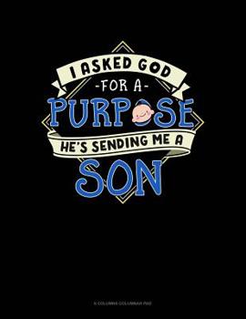 Paperback I Asked God For A Purpose He's Sending Me A Son: 6 Columns Columnar Pad Book