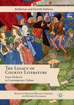 The Legacy of Courtly Literature: From Medieval to Contemporary Culture - Book  of the Arthurian and Courtly Cultures