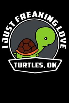 I Just Freaking Love Turtles, Ok: Line Notebook