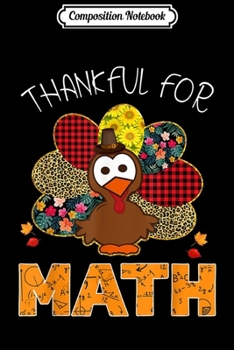 Composition Notebook: Thankful For Math Funny Turkey Thanksgiving  Journal/Notebook Blank Lined Ruled 6x9 100 Pages